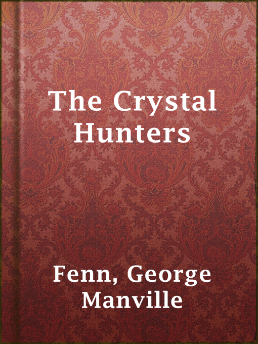 Title details for The Crystal Hunters by George Manville Fenn - Available